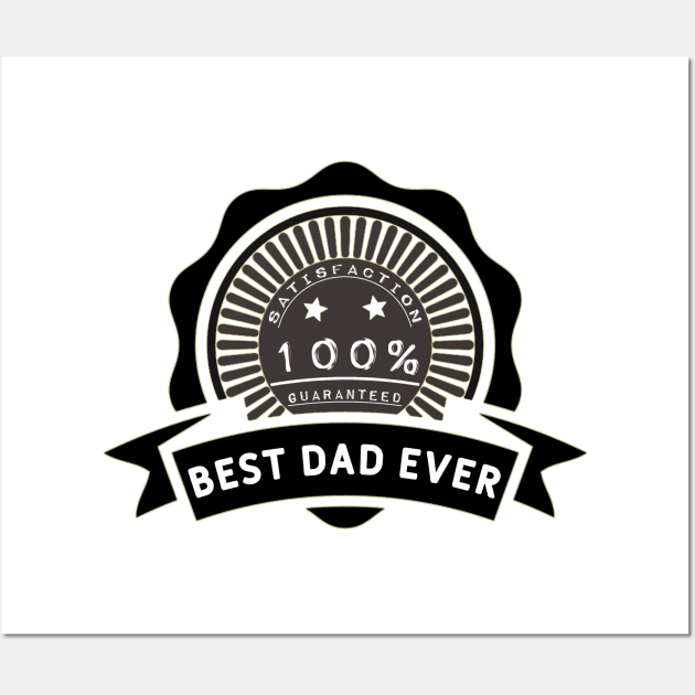 Best dad ever 100% satisfaction guaranteed. Wall Art by Sarcastic101